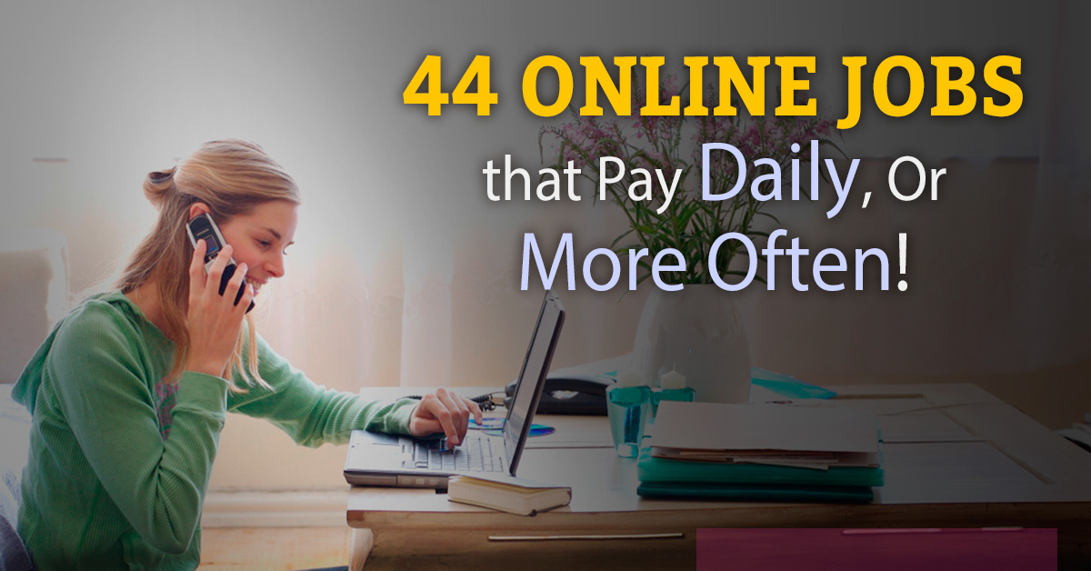 Top 60 Legitimate Online Jobs That Pay Daily or Weekly!