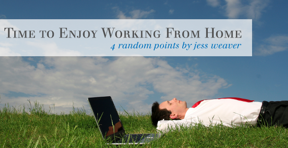 4 Totally Random Points That Make Me Feel Better About Working at Home