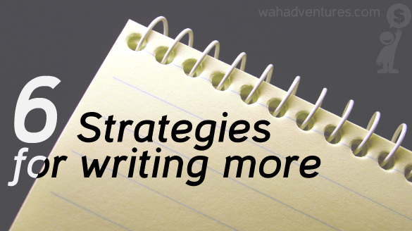 6 Strategies for Writing More