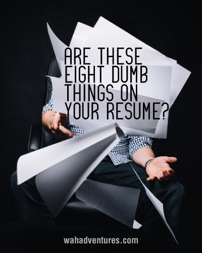 Eight Things You Should Never Put on a Resume