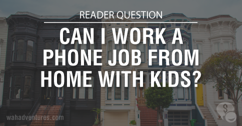 Can I work a Phone Job with Young Kids at Home?