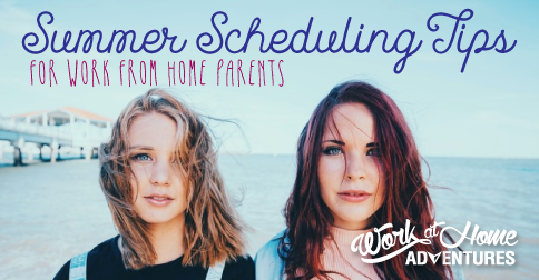 Summer time scheduling tips for work from home parents