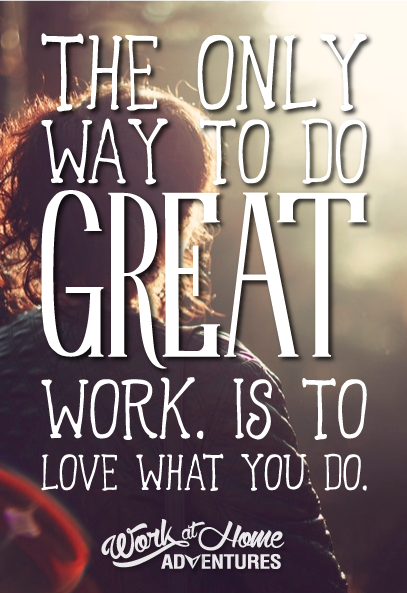 The only way to do great work is to love what you do.