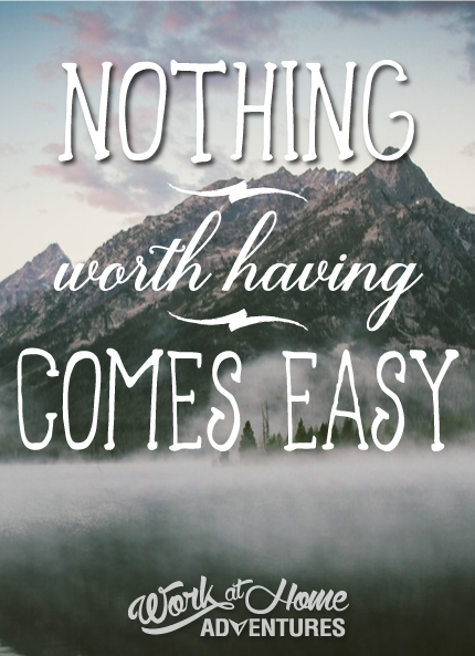 Northing worth having comes easy