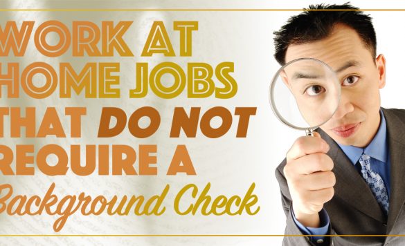 62 Best Work at Home Jobs That Do Not Require Background Checks in 2021