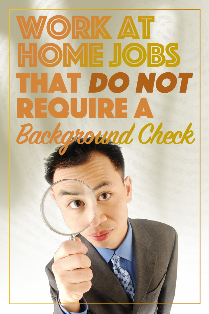 Jobs that do not require background checks aren’t as hard to find as you think. These 62 companies will hire you to work at home, no background check required. 
