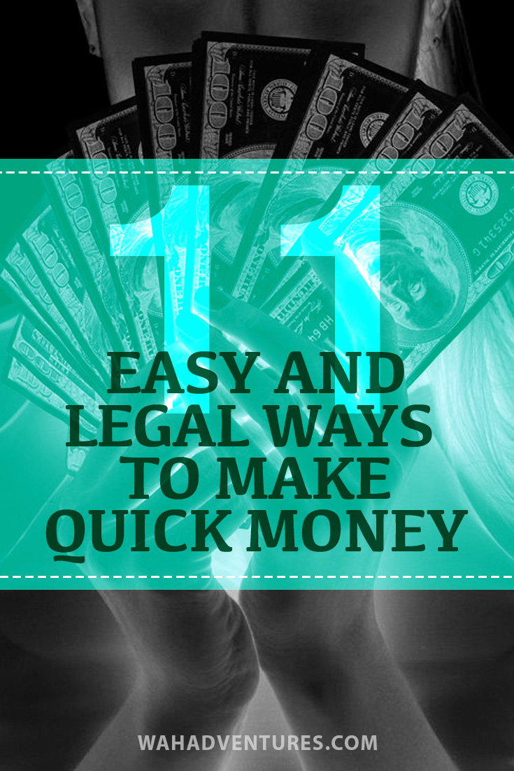 Most quick money-making opportunities are scams or illegal, right? Wrong. These 11 methods can get you cash fast, and they’re all completely legal.