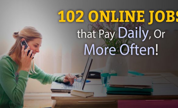 102 Legitimate Online Jobs That Pay You Every Day or Week!