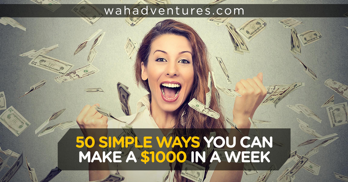 How to Make $1000 A Week: 18 Fast Ways That Work!